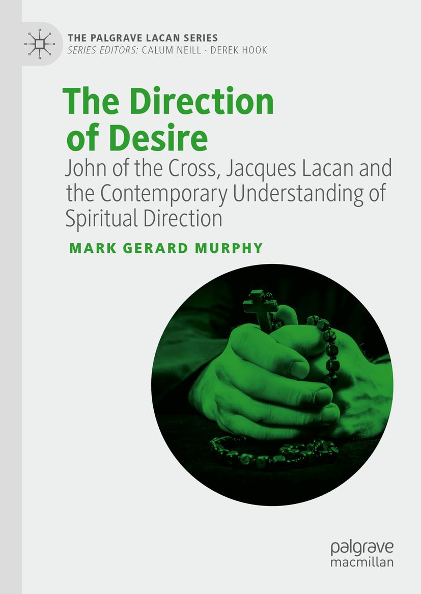 The Direction of Desire: John of the Cross, Jacques Lacan and the Contemporary Understanding of Spiritual Direction (The Palgrave Lacan Series)      Hardcover – September 26, 2023