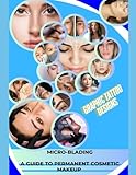 Micro-Blading - A Guide to Permanent Cosmetic Makeup