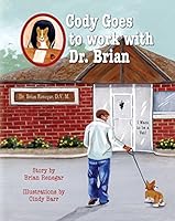 Cody Goes to Work with Dr. Brian: I Want to be a Vet 1937054098 Book Cover