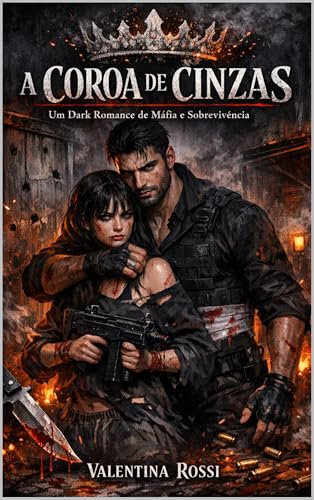 A Coroa de Cinzas: Dark Mafia Romance (Inimigos a Amantes) - Rossi, Valentina  