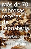  Más de 70 sabrosas recetas de repostería : Las mejores fórmulas tradicionales y modernas. Deliciosas, sin complicaciones y sostenibles.