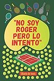 tenis lebron james 16  \"No soy Roger pero lo intento\": Diario de tenis