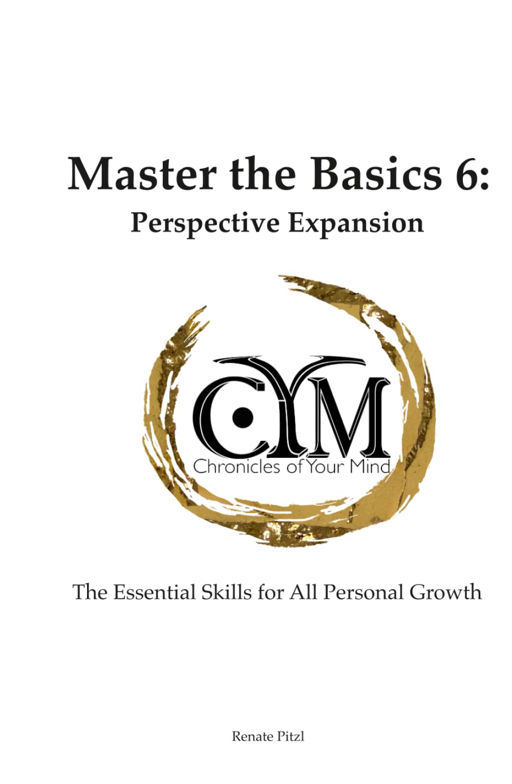 Chronicles of Your Mind - Master the Basics 6 - Perspective Expansion: The Essential Skills for All Personal Growth