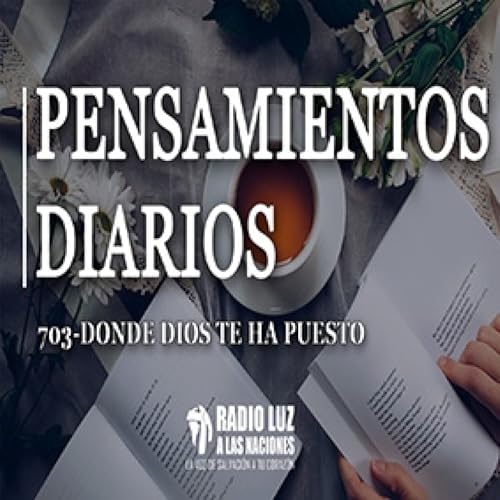703-DONDE DIOS TE HA PUESTO