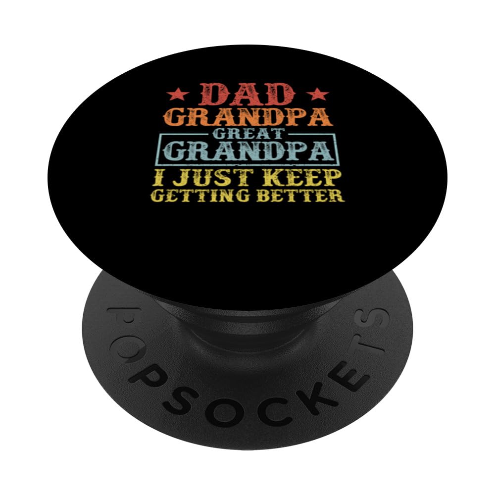 Dad Grandpa I Just Keep Getting Better Happy Fathers Day PopSockets Swappable PopGrip, Black