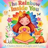 The Rainbow Inside You: Helping Kids Bloom From Within