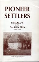 Pioneer settlers: Ukrainians in the Dauphin Area, 1896-1926 0969076894 Book Cover