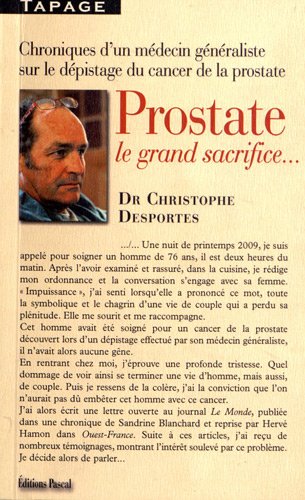Télécharger Prostate, le grand sacrifice... : Chroniques et enquêtes d'un médecin généraliste sur le dépist PDF Ebook En Ligne