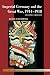 Imperial Germany and the Great War, 1914-1918 (New Approaches to European History)
