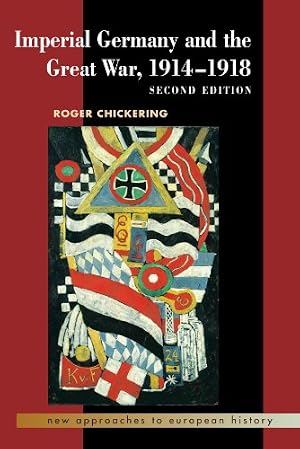Book cover Imperial Germany and the Great War, 1914–1918 (New Approaches to European History, Series Number 27)
