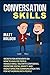 Produktbild Conversation Skills: Secrets for Introverts on How to Analyze People, Handle Small Talk with Confidence, Overcome Social Anxiety and Highly Effective Communication Tips for Networking with People