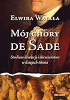 Mój chory de Sade 8311121699 Book Cover