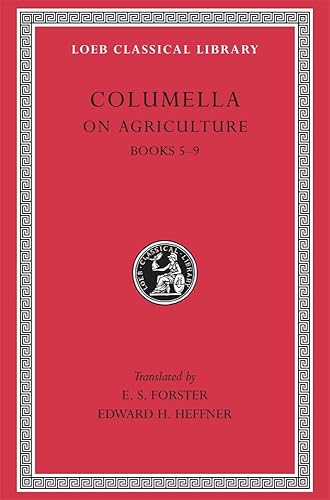 Columella: On Agriculture, Volume II, Books 5-9 (Loeb Classical Library No. 407)