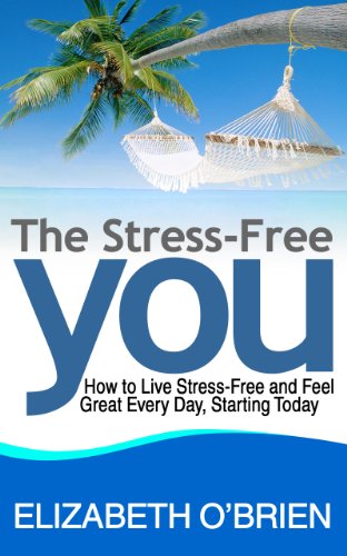 Cover of The Stress-Free You: How to Live Stress-Free and Feel Great Every Day, Starting Today