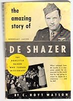 The Amazing Story of Sergeant Jacob De Shazer B000J54XA4 Book Cover