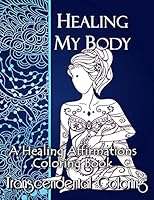 Healing My Body: A Healing Affirmations Coloring Book 1522830790 Book Cover
