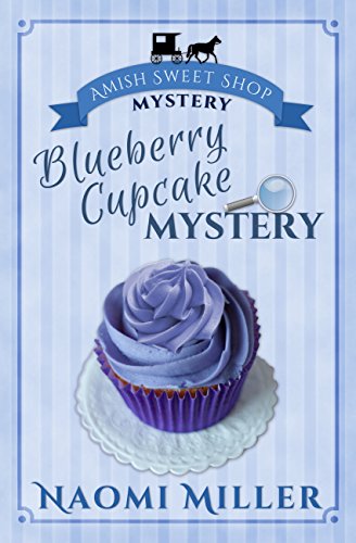 Blueberry Cupcake Mystery (Amish Sweet Shop Mystery Book 1)