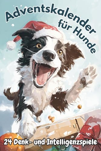 Adventskalender für Hunde: 24 Denk- und Intelligenzspiele für geistige und körperliche Fitness...
