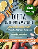 Dieta Antiinflamatoria para la Vida Real: 100 recetas fáciles y deliciosas. Un libro para personas que buscan platos más saludables en menos tiempo