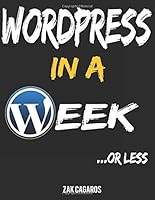 Wordpress In A Week ...Or Less 1500485519 Book Cover