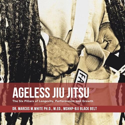 Ageless Jiu Jitsu by Dr. Marcus M. White episode artwork