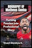BIOGRAPHY OF Matheus Cunha: Turning Passion into Professional Glory
