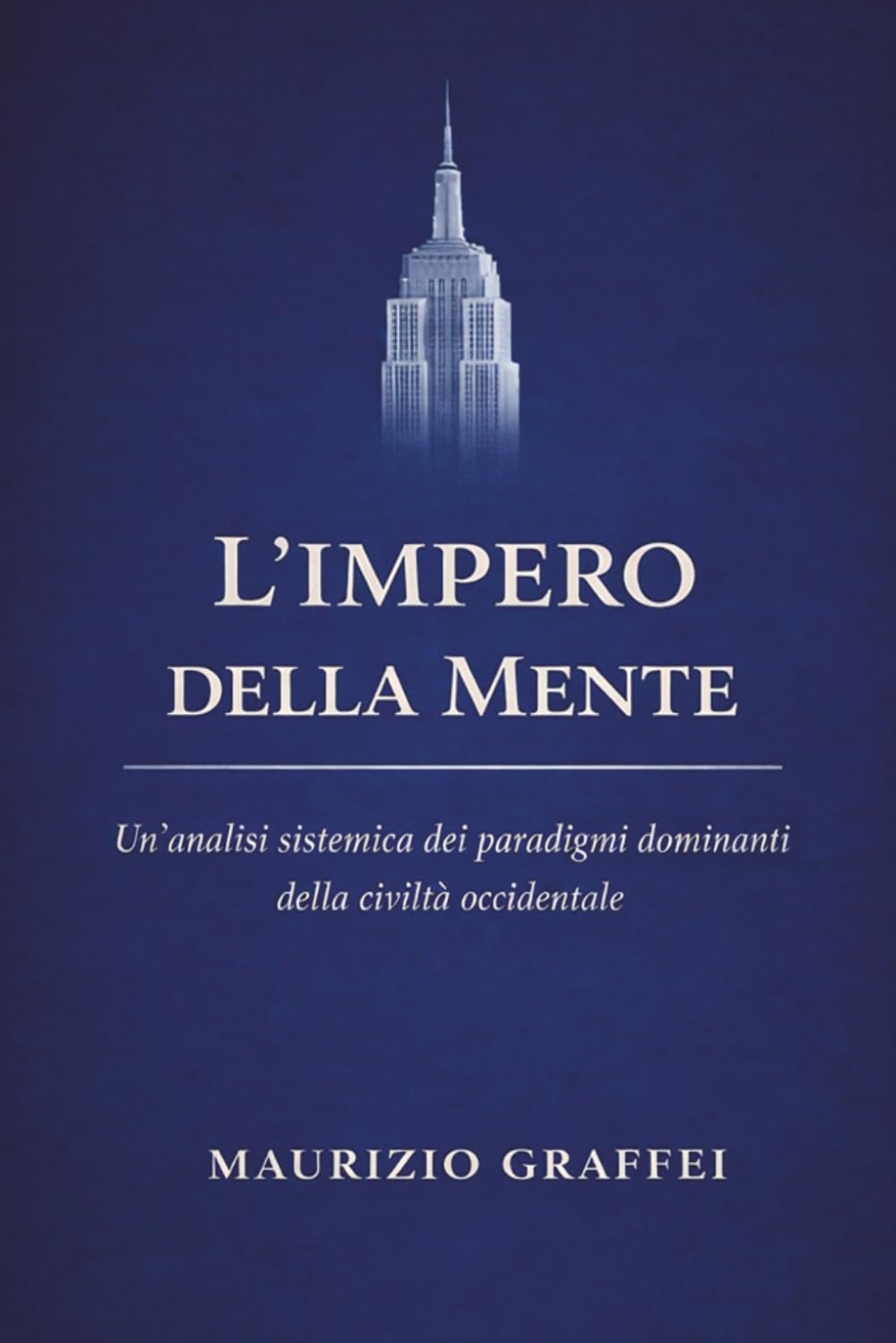 The Empire of the Mind: Analisi sistemica dei paradigmi dominanti della civiltà occidentale (1778–oggi)