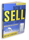 Now Go Sell Somebody Something! (Inspiration For Salespeople)