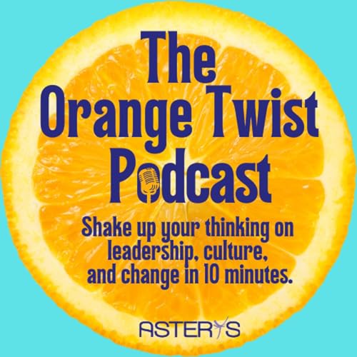 The Orange Twist - Shake up your thinking on leadership, culture, and change in 10 minutes. cover art