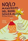 NO/LO. Manifesto del bere senza alcol. Sober curious, mindful drinking, fermentati ribelli e altri gesti di resistenza alcolica