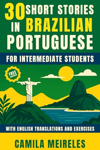 30 Stories in BRAZILIAN Portuguese for intermediate students (B1-B2): with audio, translations and...