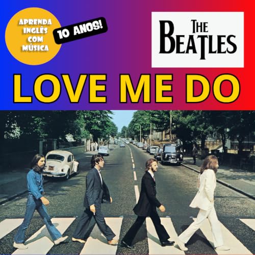 #304 - (S15E10) - Love Me Do - The Beatles - 10 anos de #aicm!!! 🎂🎉👏