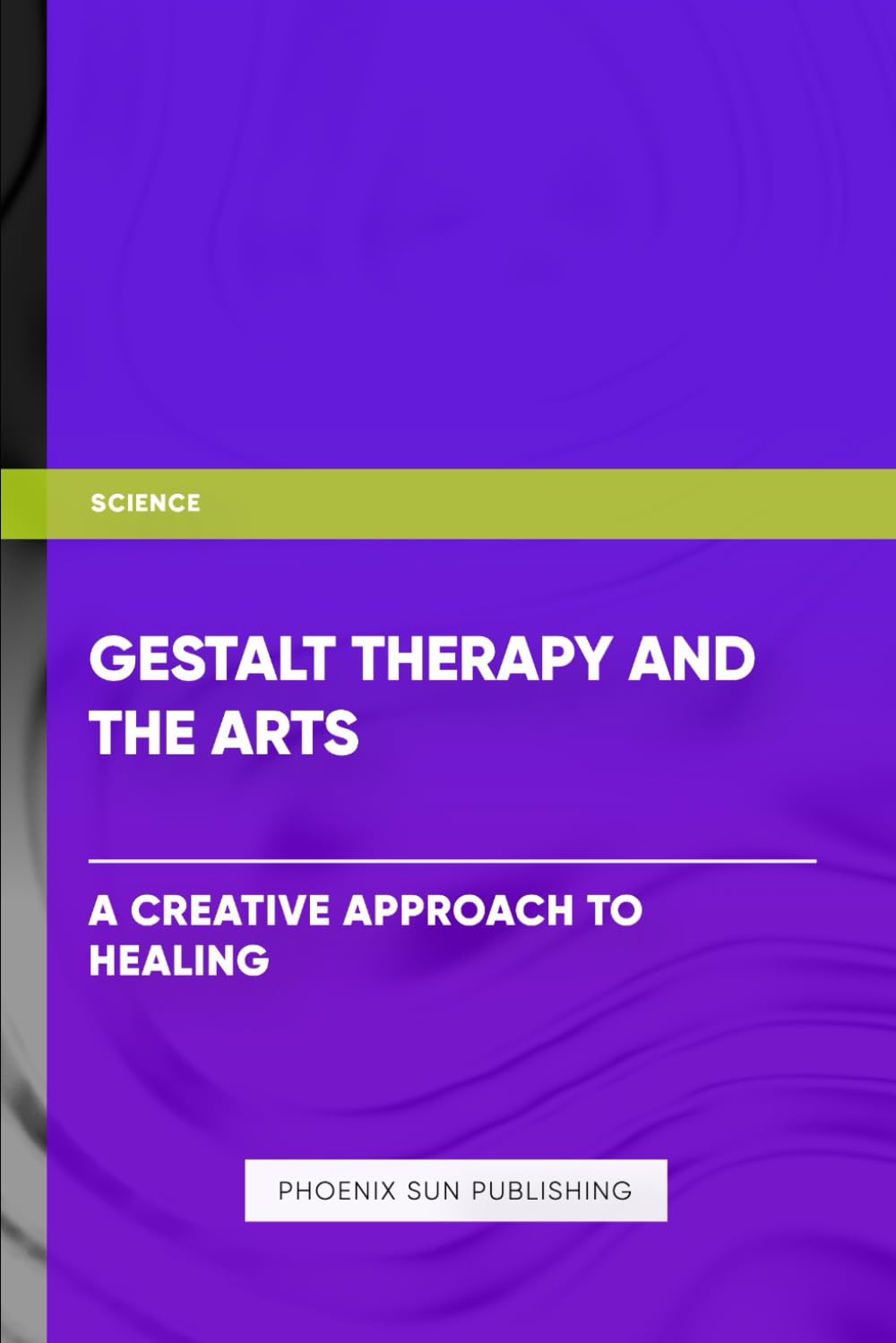 Gestalt Therapy and the Arts - A Creative Approach to Healing