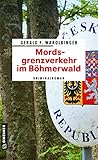  Mordsgrenzverkehr im Böhmerwald: Kriminalroman (Polizist Kurt Kowalski 1)