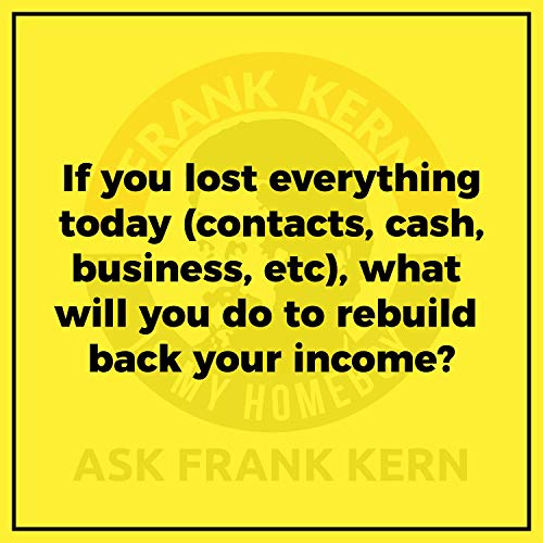 If you lost everything today (contacts, cash, business, etc), what will you do to rebuild back your income?