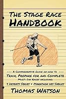 The Stage Race Handbook: How To Train, Prepare for and Complete Multi-Day Stage Race like the 4 Deserts Series and Marathon Des Sables 1976873002 Book Cover