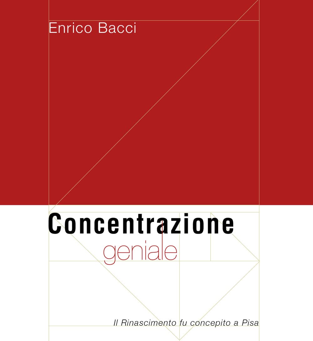 Concentrazione Geniale. Il Rinascimento Fu Concepito A Pisa - 4