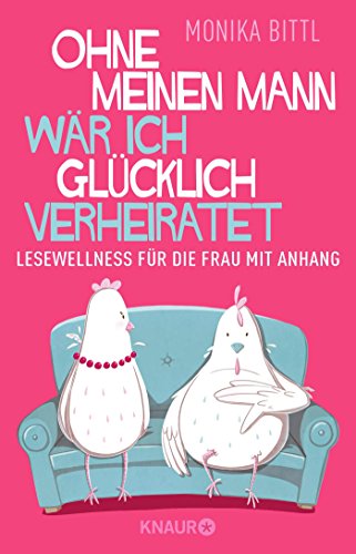 Ohne meinen Mann wär ich glücklich verheiratet: Lesewellness für die Frau mit Anhang Ohne meinen Mann wär ich glücklich verheiratet: Lesewellness für die Frau mit Anhang
