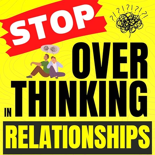 Stop Overthinking in Relationships by Jason Miller-Brooks, Emily Carter-Reynolds episode artwork