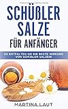 Schüßler Salze für Anfänger: So entfalten Sie die Beste Wirkung von Schüßler Salze. Übersicht, Anwendung und Wirkung von Schüßler Salzen. Das Handbuch für jeden Einsteiger! - Martina Laut