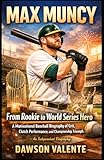 MAX MUNCY: From Rookie to World Series Hero: A Motivational Baseball Biography of Grit, Clutch Performance, and Championship Triumph – An Independent Biography