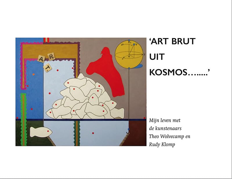Art Brut uit Kosmos Theo Wolvecamp et Rudy Klomp biographie d'art moderne livre broché