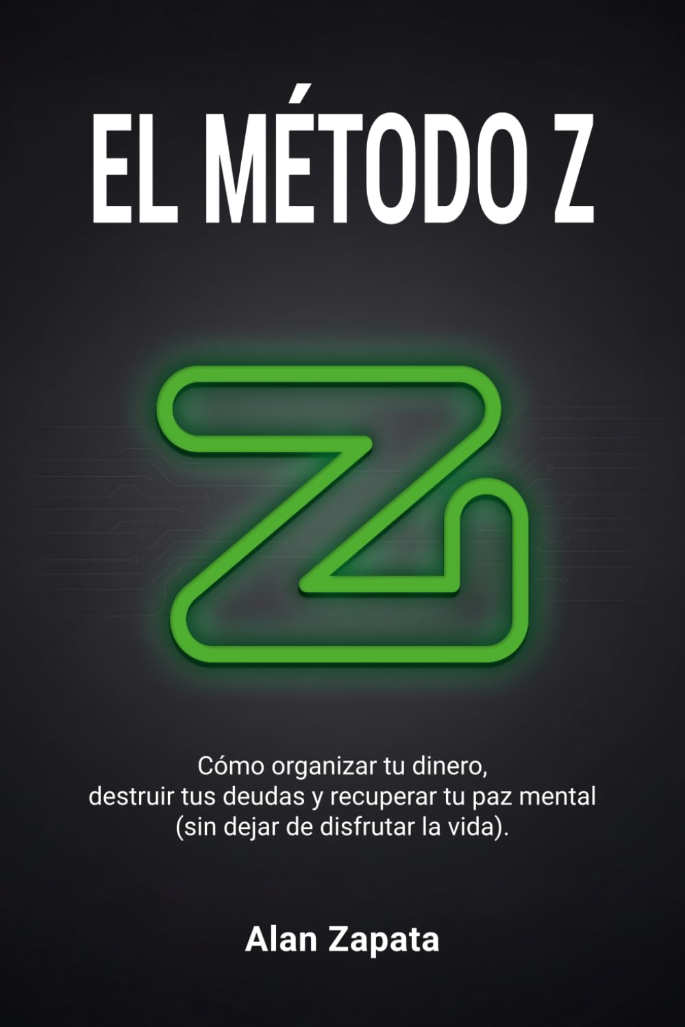 El Método Z: Cómo organizar tu dinero, destruir tus deudas y recuperar tu paz mental (sin dejar de disfrutar la vida)