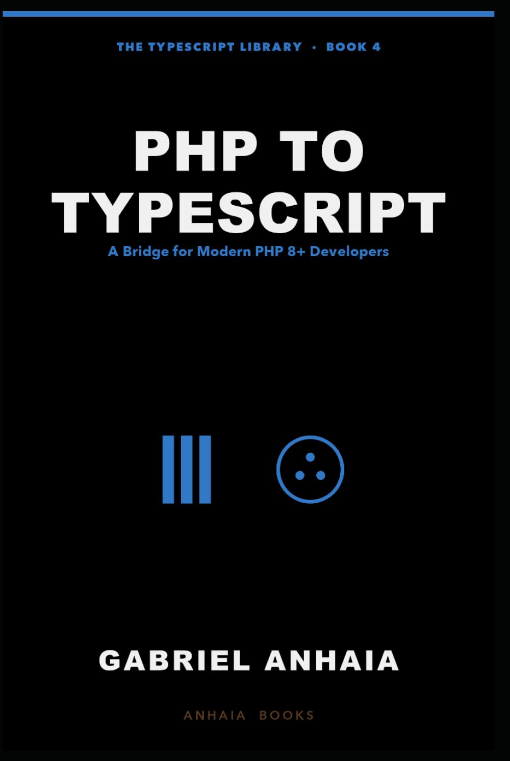 PHP to TypeScript: A Bridge for Modern PHP 8+ Developers (The TypeScript Library)