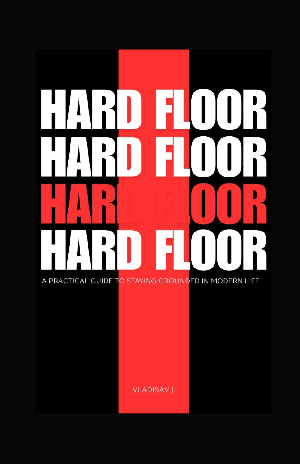 Hard Floor: A Practical Guide to Staying Grounded in Modern Life