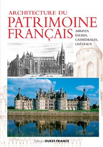 Télécharger Architecture du patrimoine français : Abbayes, églises, cathédrales & châteaux PDF