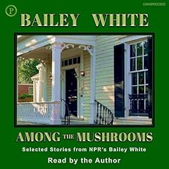 Among the Mushrooms Audiolibro Por Bailey White arte de portada