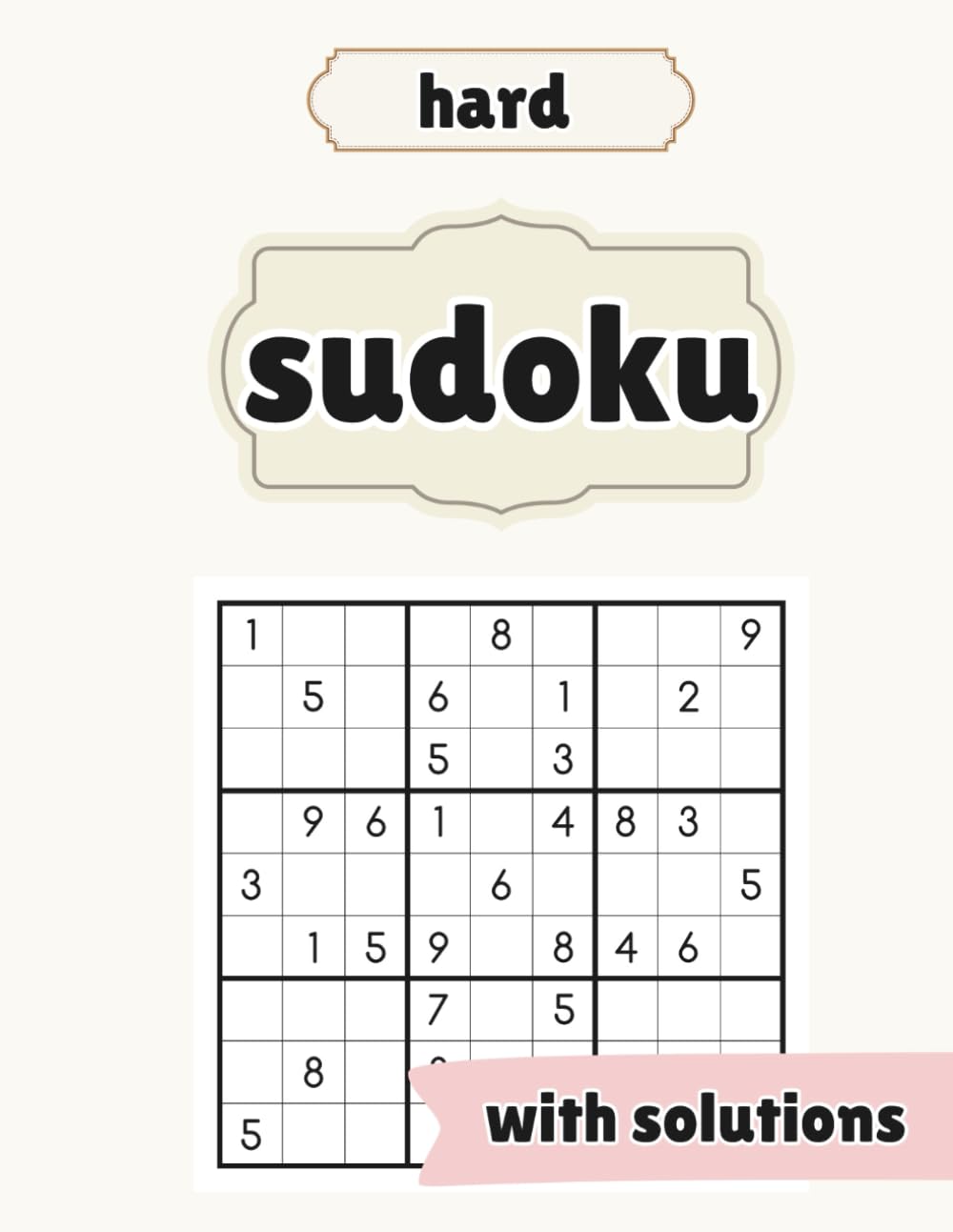 Ultimate Hard Sudoku Challenge: 100 Expert-Difficulty Puzzles for Serious Puzzle Lovers