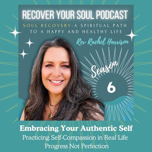 Page de couverture de Embracing Your Authentic Self: Practicing Self-Compassion in Real Life with Progress Not Perfection