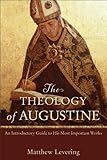 The Theology of Augustine: An Introductory Guide to His Most Important Works